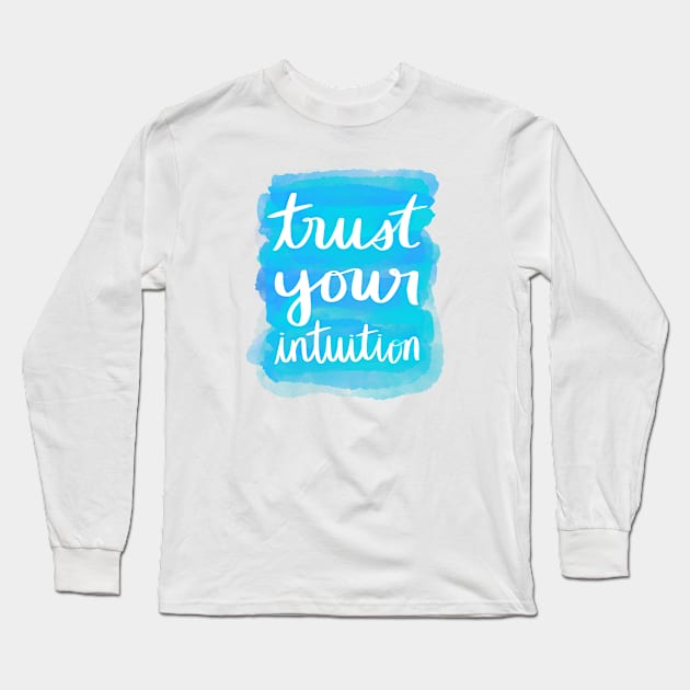 Trust Your Intuition Long Sleeve T-Shirt by Strong with Purpose